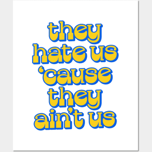 - They Hate Us 'Cause They Ain't Us - Posters and Art